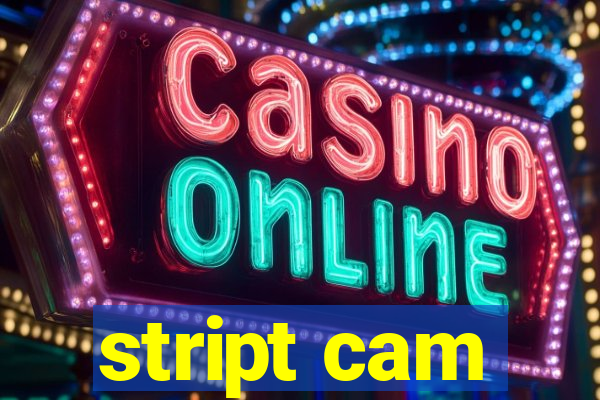 stript cam